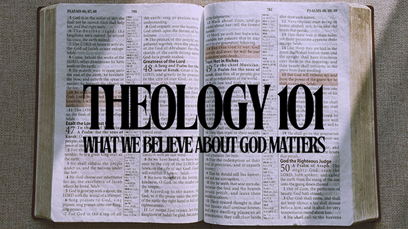 Theology 101: What We Believe About God Matters